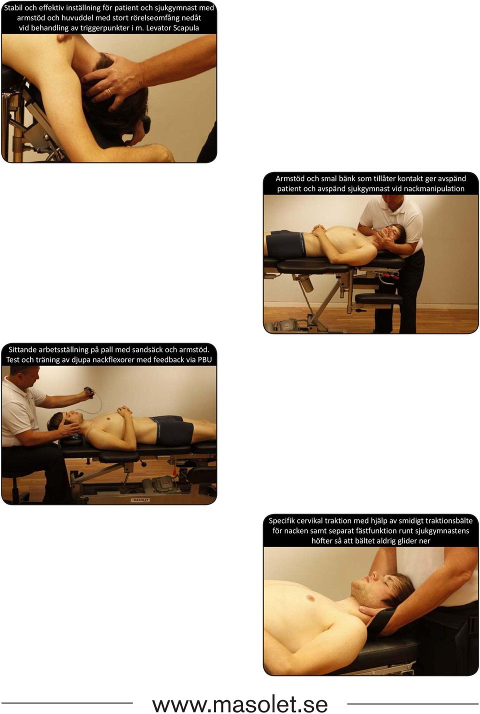 Levator Scapula Armstöd och smal bänk som tillåter kontakt ger avspänd patient och avspänd sjukgymnast vid nackmanipulation Sittande