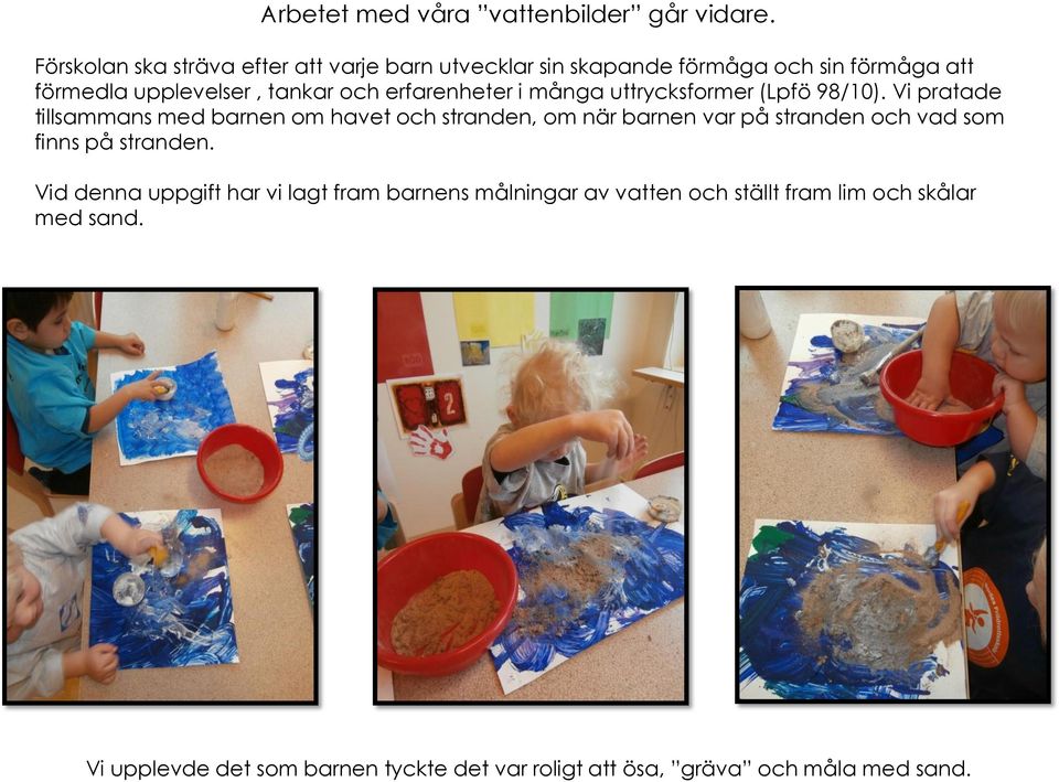 erfarenheter i många uttrycksformer (Lpfö 98/10).