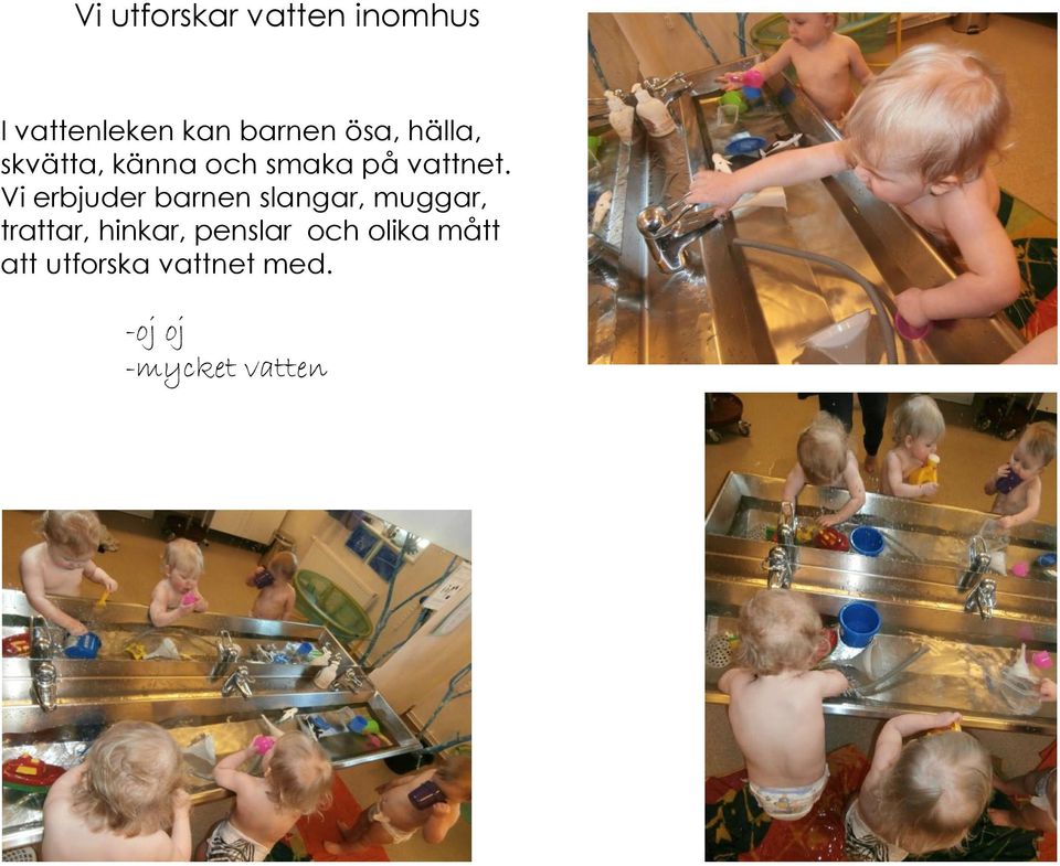 Vi erbjuder barnen slangar, muggar, trattar, hinkar,