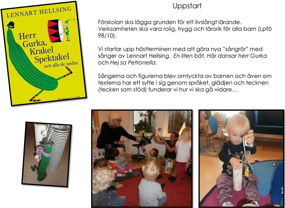Vi startar upp höstterminen med att göra nya sångrör med sånger av Lennart Hellsing.