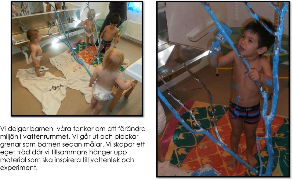 Vi går ut och plockar grenar som barnen sedan målar.