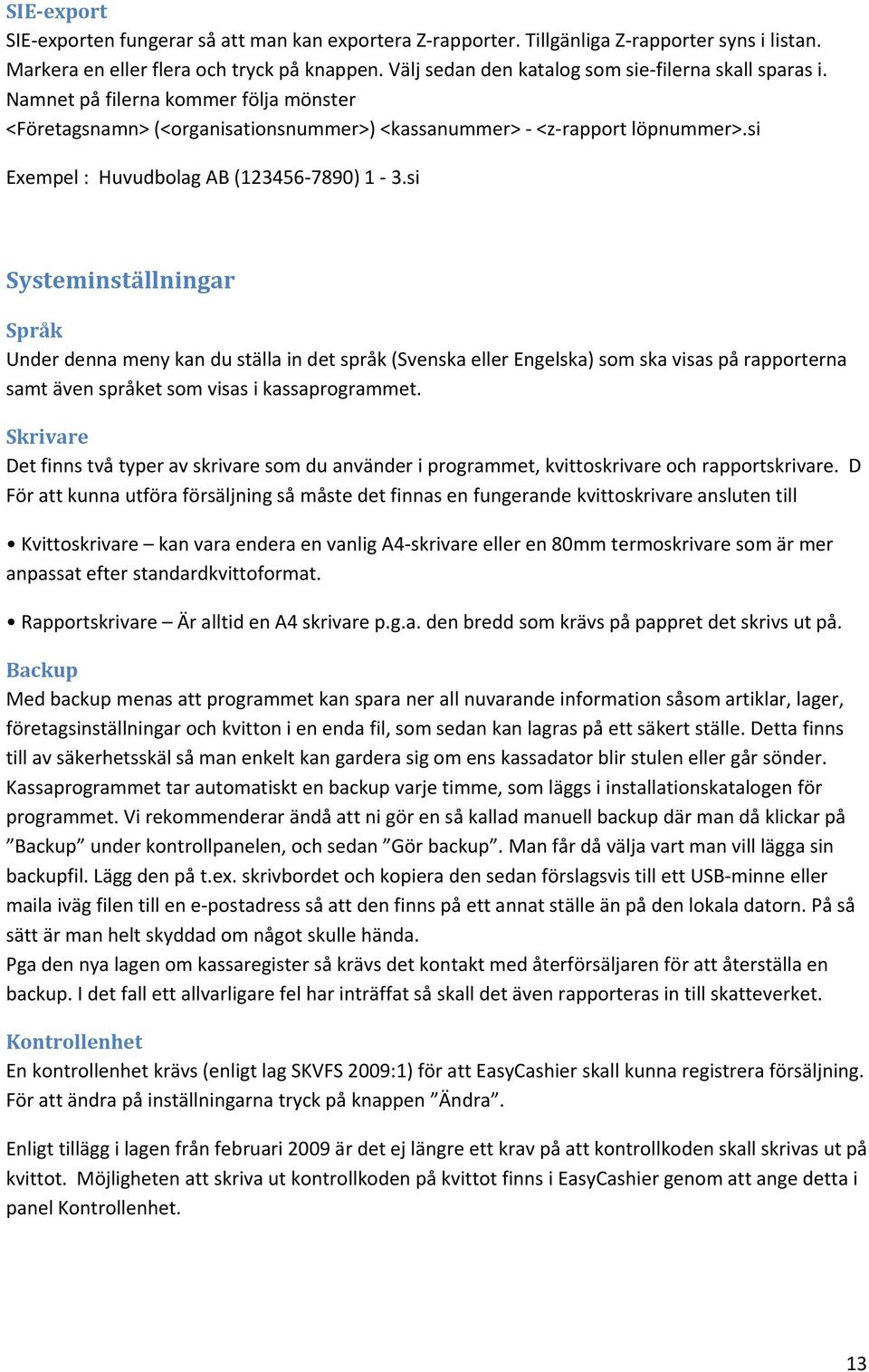 si Exempel : Huvudbolag AB (123456 7890) 1 3.