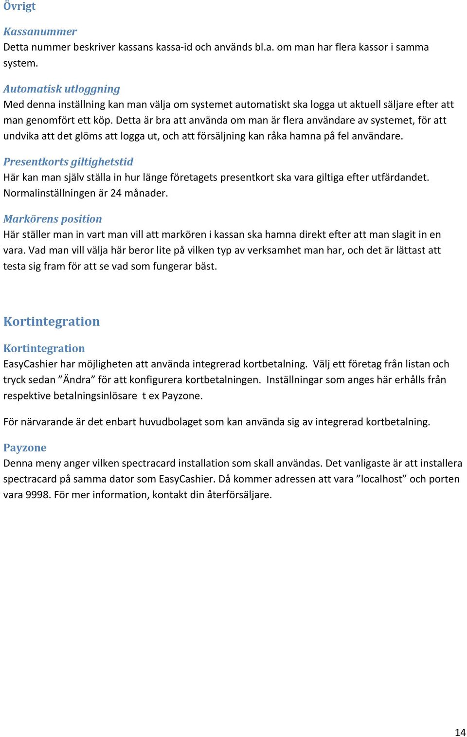 Detta är bra att använda om man är flera användare av systemet, för att undvika att det glöms att logga ut, och att försäljning kan råka hamna på fel användare.