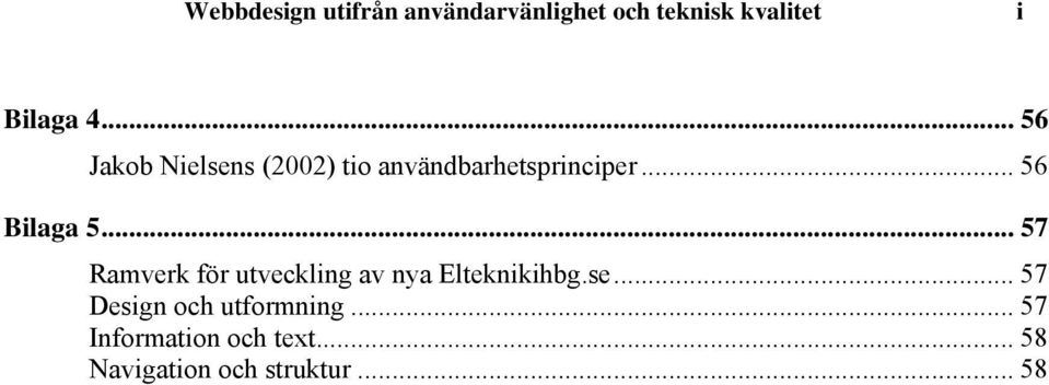 .. 57 Ramverk för utveckling av nya Elteknikihbg.se.