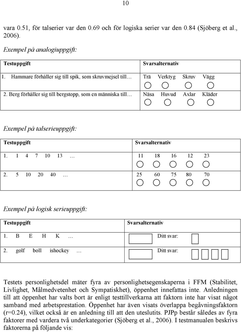 Berg förhåller sig till bergstopp, som en människa till Näsa Huvud Axlar Kläder Exempel på talserieuppgift: Testuppgift Svarsalternativ 1. 1 4 7 10 13 11 18 16 12 23 2.