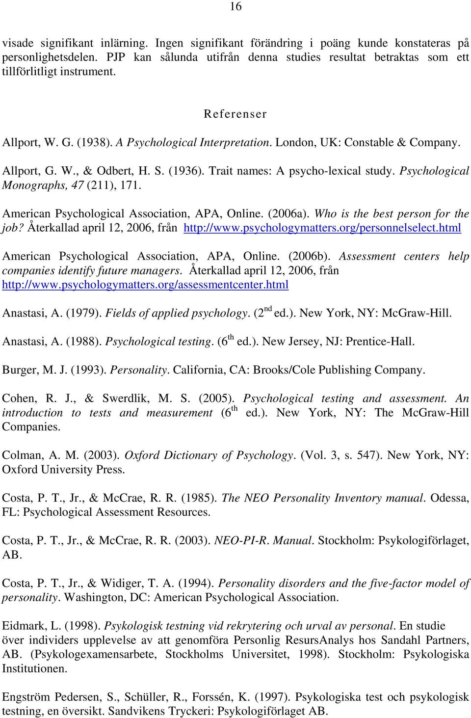 Allport, G. W., & Odbert, H. S. (1936). Trait names: A psycho-lexical study. Psychological Monographs, 47 (211), 171. American Psychological Association, APA, Online. (2006a).