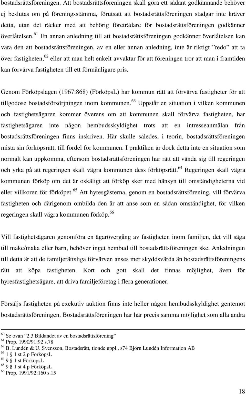 företrädare för bostadsrättsföreningen godkänner överlåtelsen.