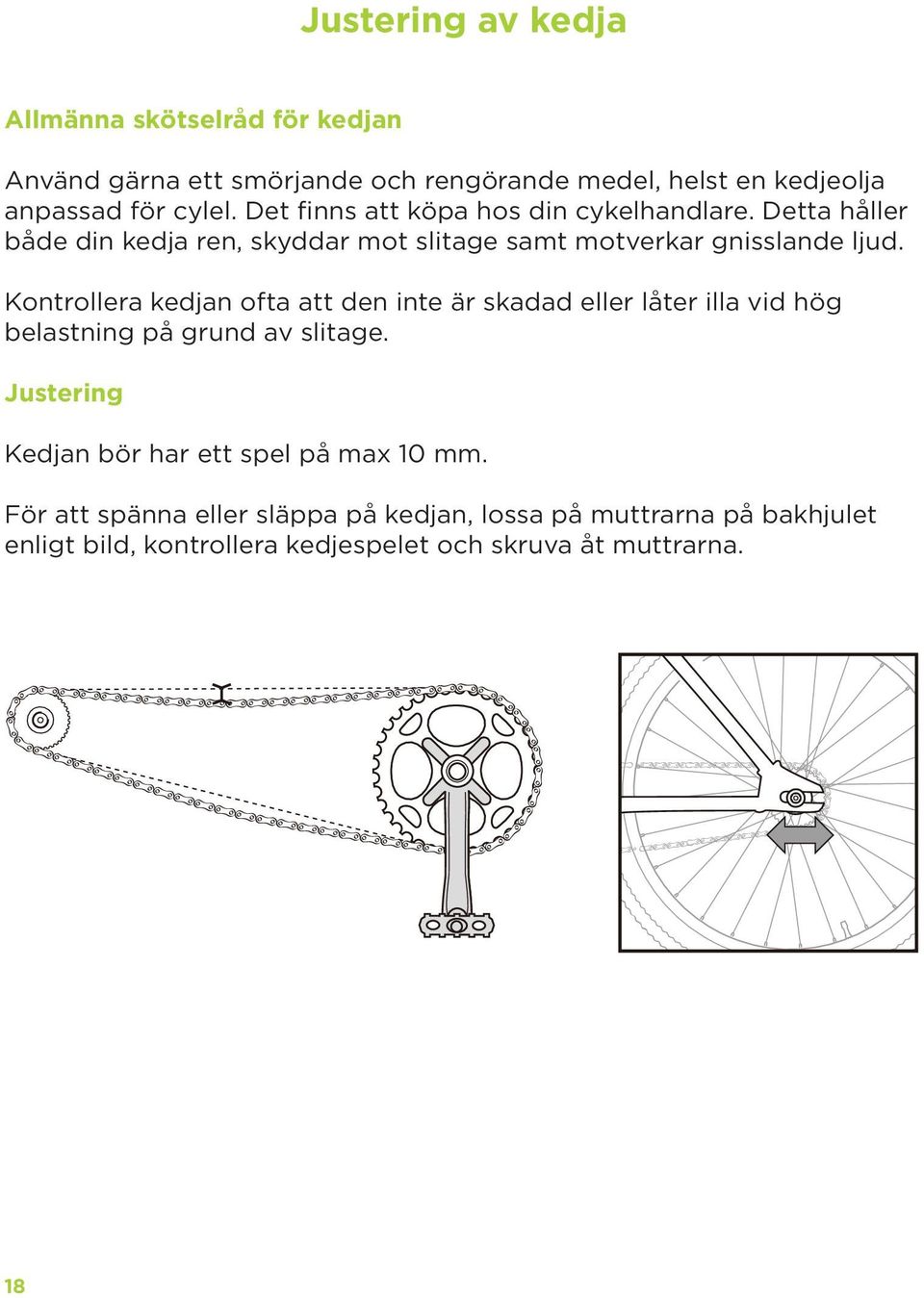 Kontrollera kedjan ofta att den inte är skadad eller låter illa vid hög belastning på grund av slitage.