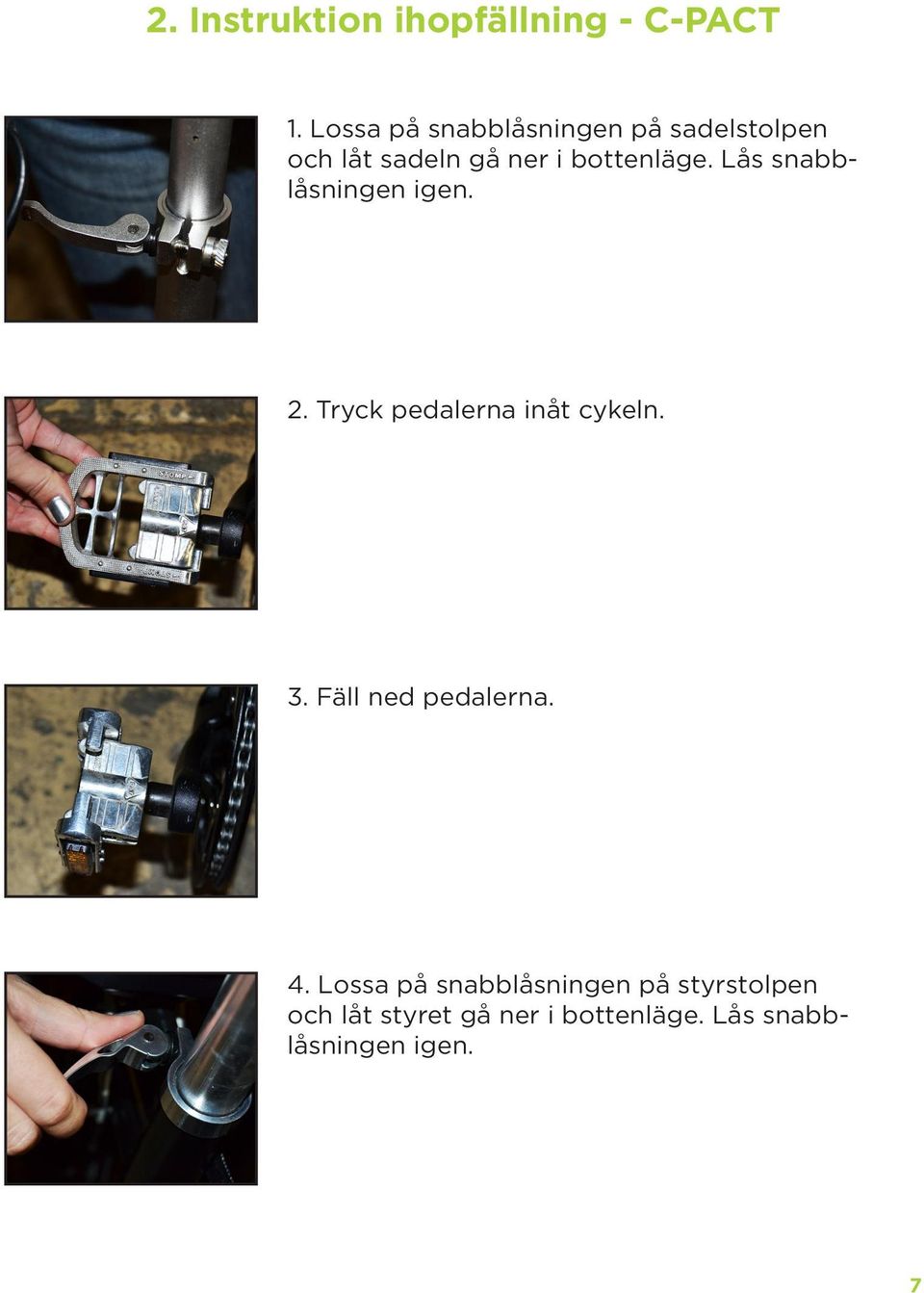 Lås snabblåsningen igen. 2. Tryck pedalerna inåt cykeln. 3.