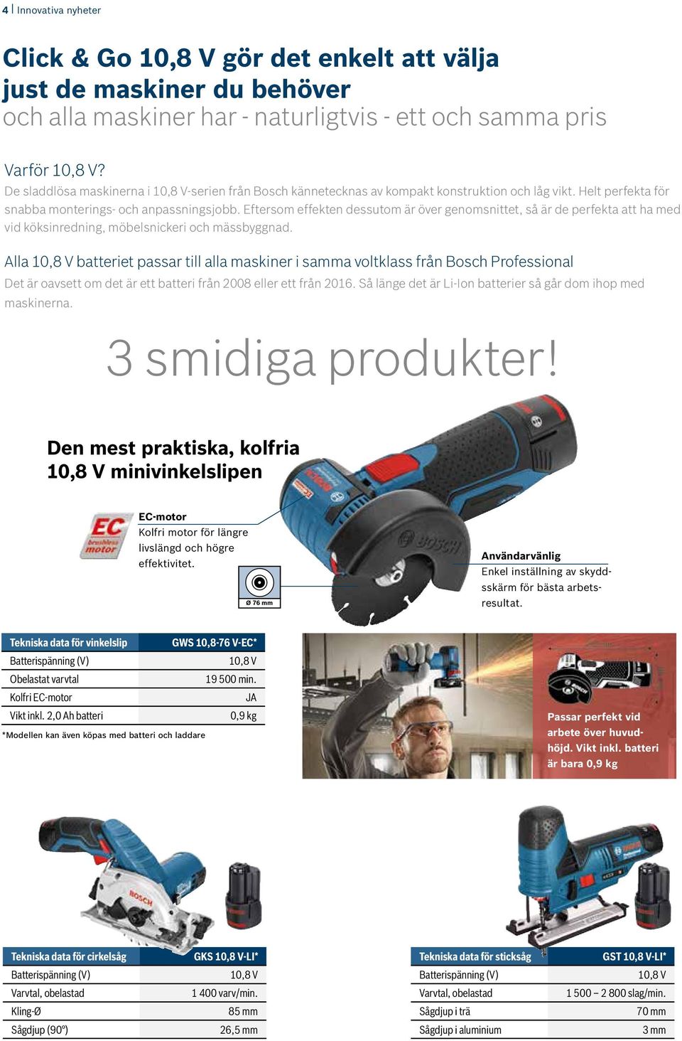 Eftersom effekten dessutom är över genomsnittet, så är de perfekta att ha med vid köksinredning, möbelsnickeri och mässbyggnad.