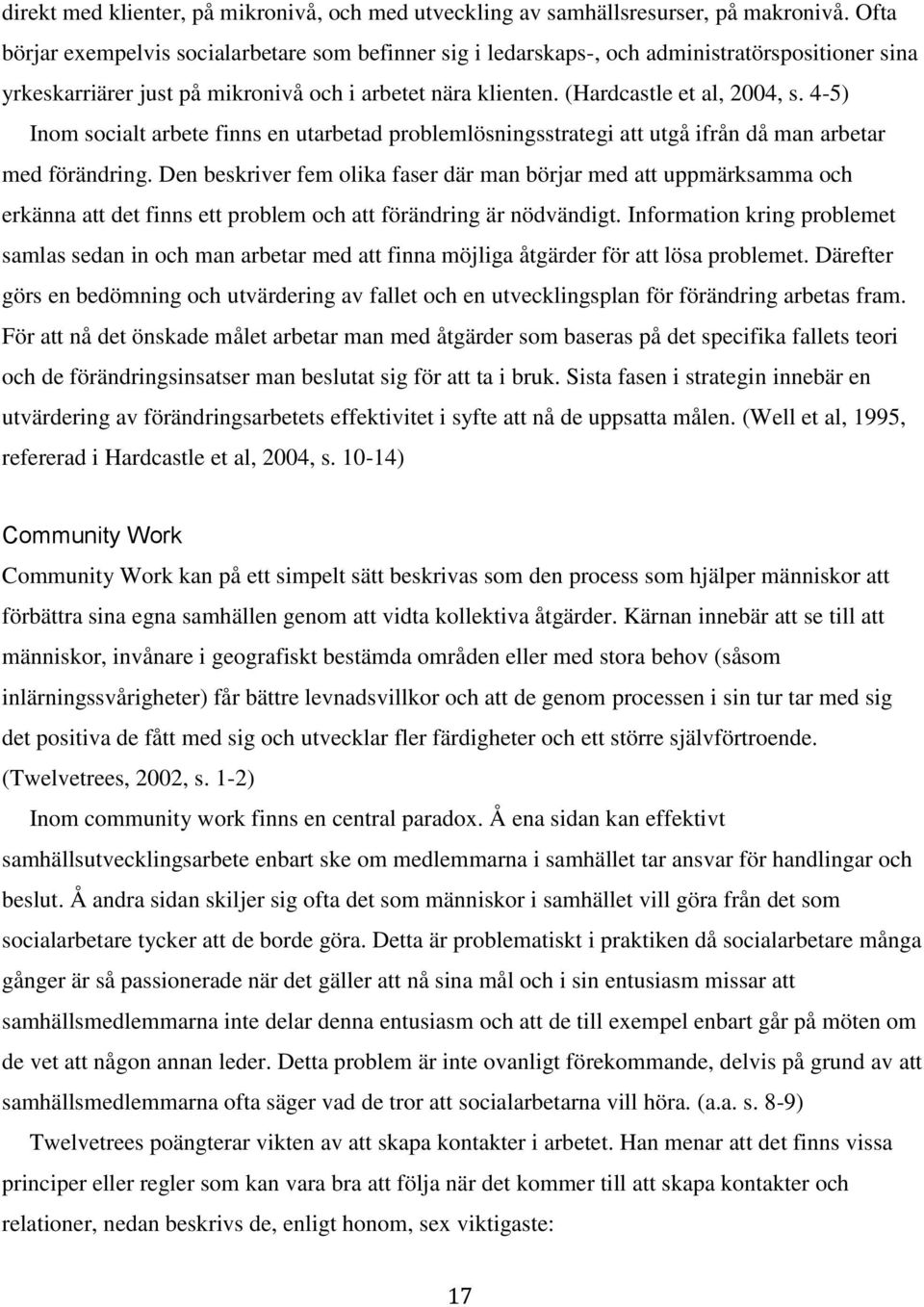 4-5) Inom socialt arbete finns en utarbetad problemlösningsstrategi att utgå ifrån då man arbetar med förändring.