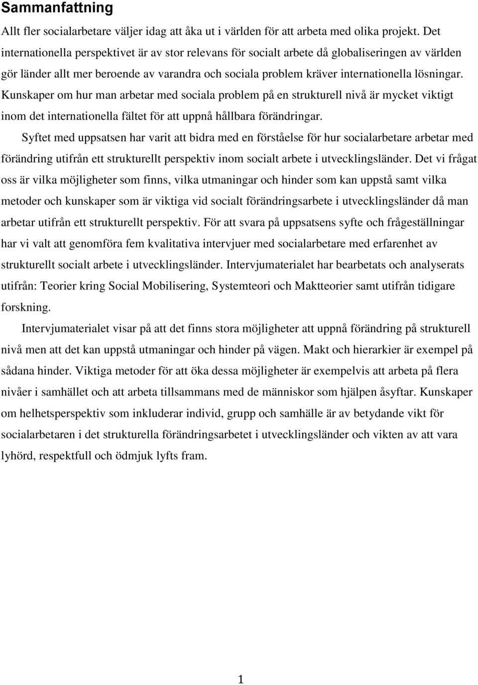 Kunskaper om hur man arbetar med sociala problem på en strukturell nivå är mycket viktigt inom det internationella fältet för att uppnå hållbara förändringar.