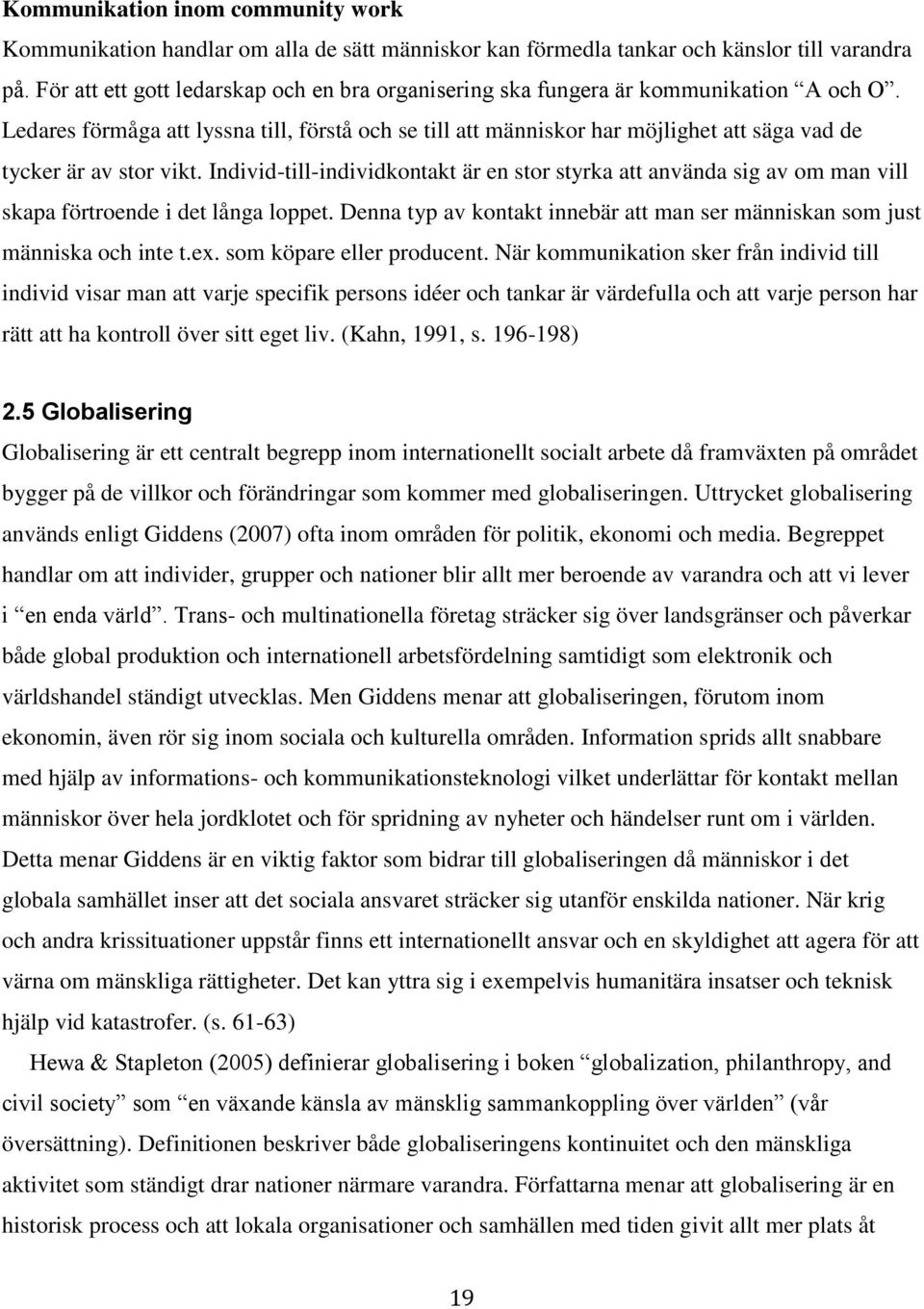 Ledares förmåga att lyssna till, förstå och se till att människor har möjlighet att säga vad de tycker är av stor vikt.