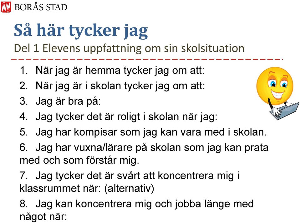 Jag har kompisar som jag kan vara med i skolan. 6.