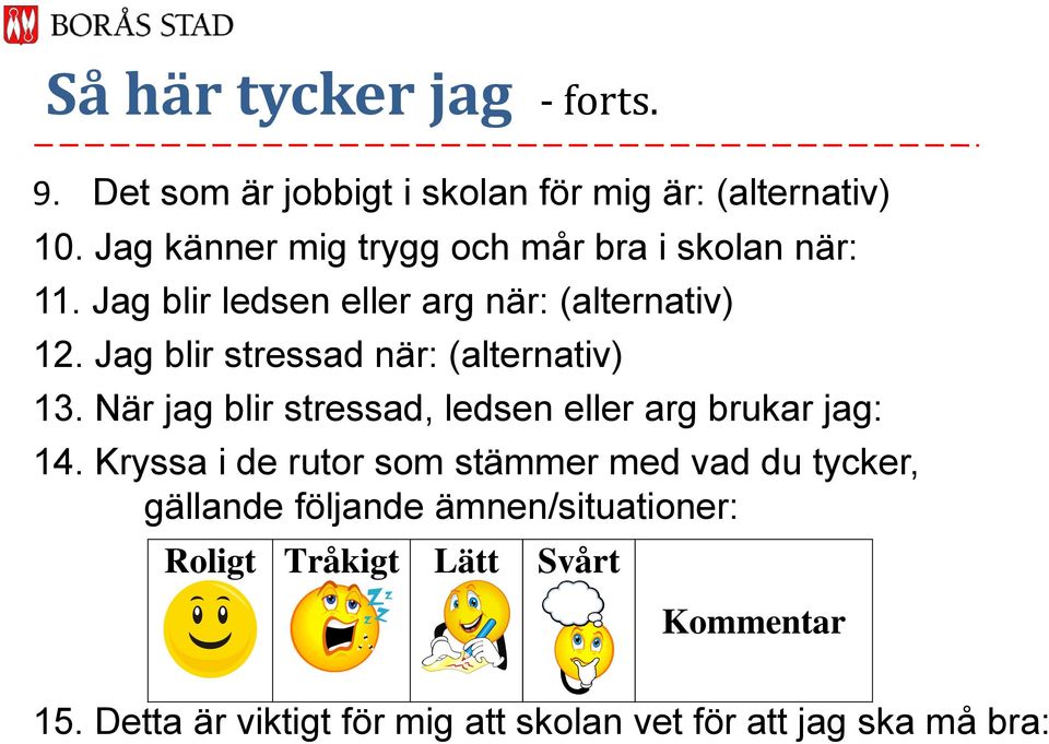 Jag blir stressad när: (alternativ) 13. När jag blir stressad, ledsen eller arg brukar jag: 14.