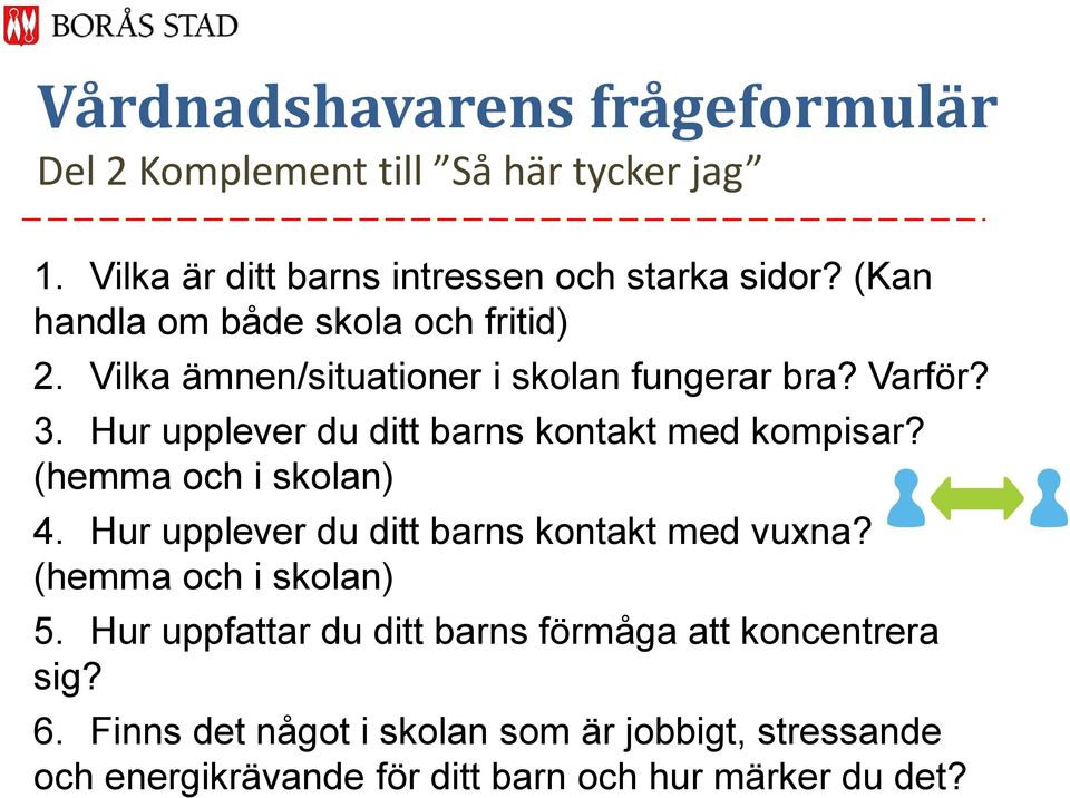 Hur upplever du ditt barns kontakt med kompisar? (hemma och i skolan) 4. Hur upplever du ditt barns kontakt med vuxna?