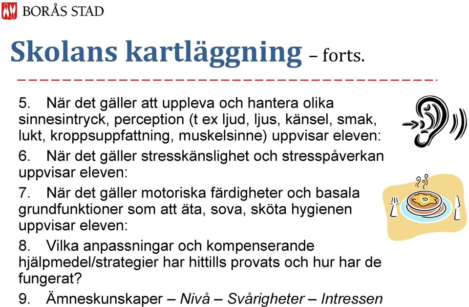 muskelsinne) uppvisar eleven: 6. När det gäller stresskänslighet och stresspåverkan uppvisar eleven: 7.