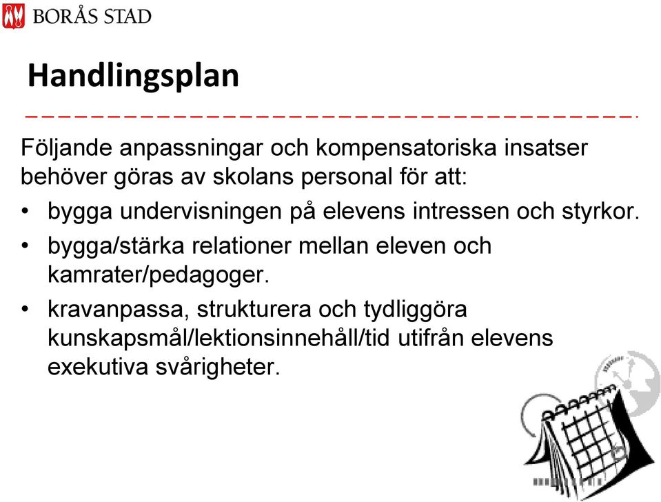 bygga/stärka relationer mellan eleven och kamrater/pedagoger.