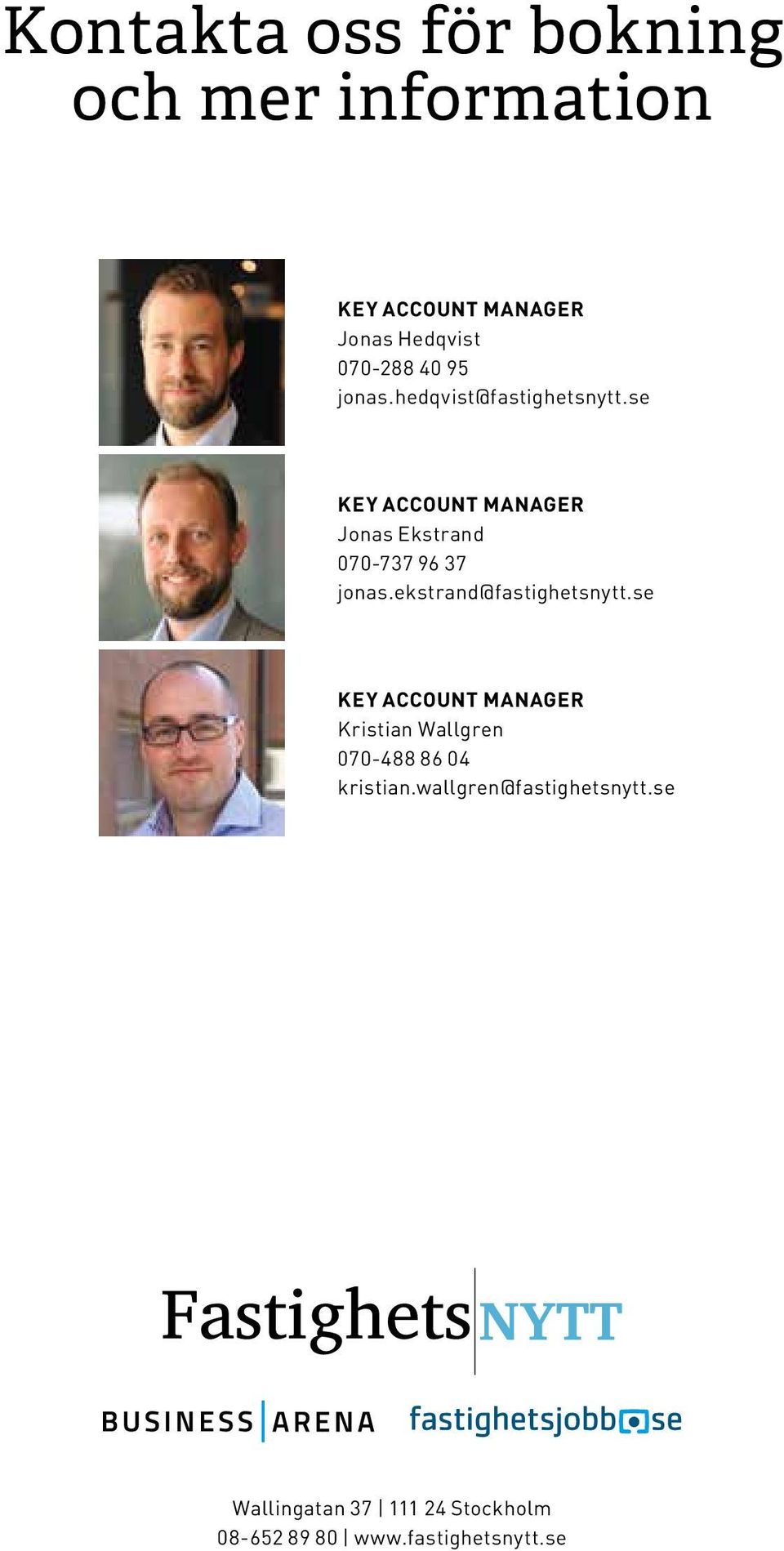 ekstrand@fastighetsnytt.se KEY ACCOUNT MANAGER Kristian Wallgren 070-488 86 04 kristian.