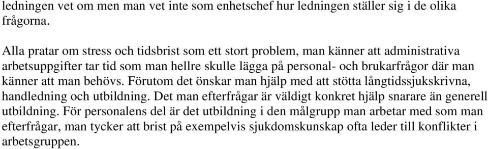 brukarfrågor där man känner att man behövs. Förutom det önskar man hjälp med att stötta långtidssjukskrivna, handledning och utbildning.