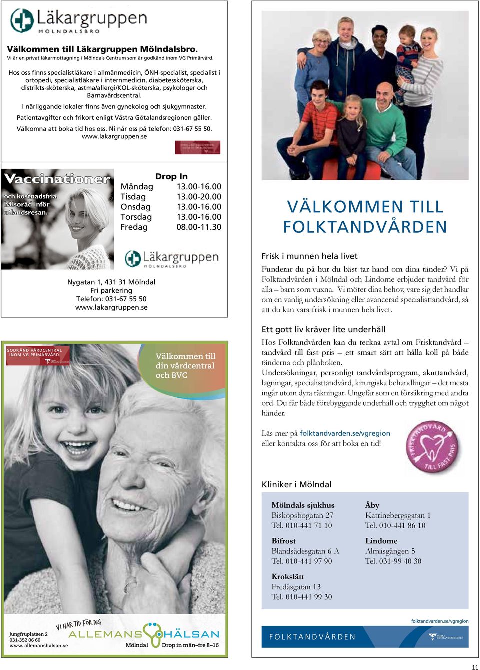 psykologer och Barnavårdscentral. I närliggande lokaler finns även gynekolog och sjukgymnaster. Patientavgifter och frikort enligt Västra Götalandsregionen gäller. Välkomna att boka tid hos oss.