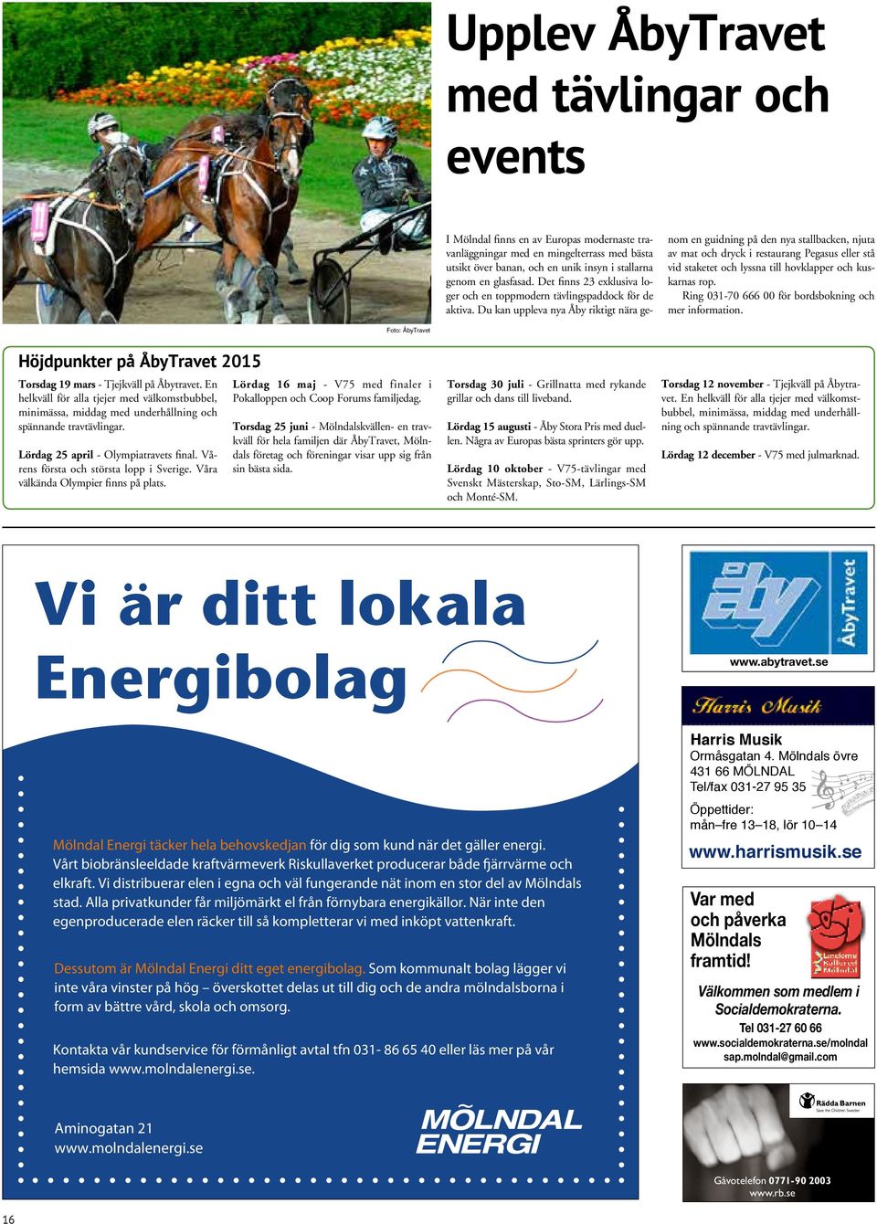 Du kan uppleva nya Åby riktigt nära genom en guidning på den nya stallbacken, njuta av mat och dryck i restaurang Pegasus eller stå vid staketet och lyssna till hovklapper och kuskarnas rop.