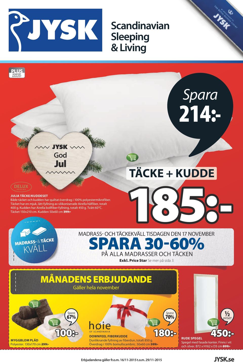 Kudden 50x60 cm 399:- TäcKE + kudde 185:- MADRASS- & TÄCKE KVÄLL MADRASS- OCH TÄCKEKVäll tisdagen den 17 november 30-60% på alla madrasser och täcken Exkl.