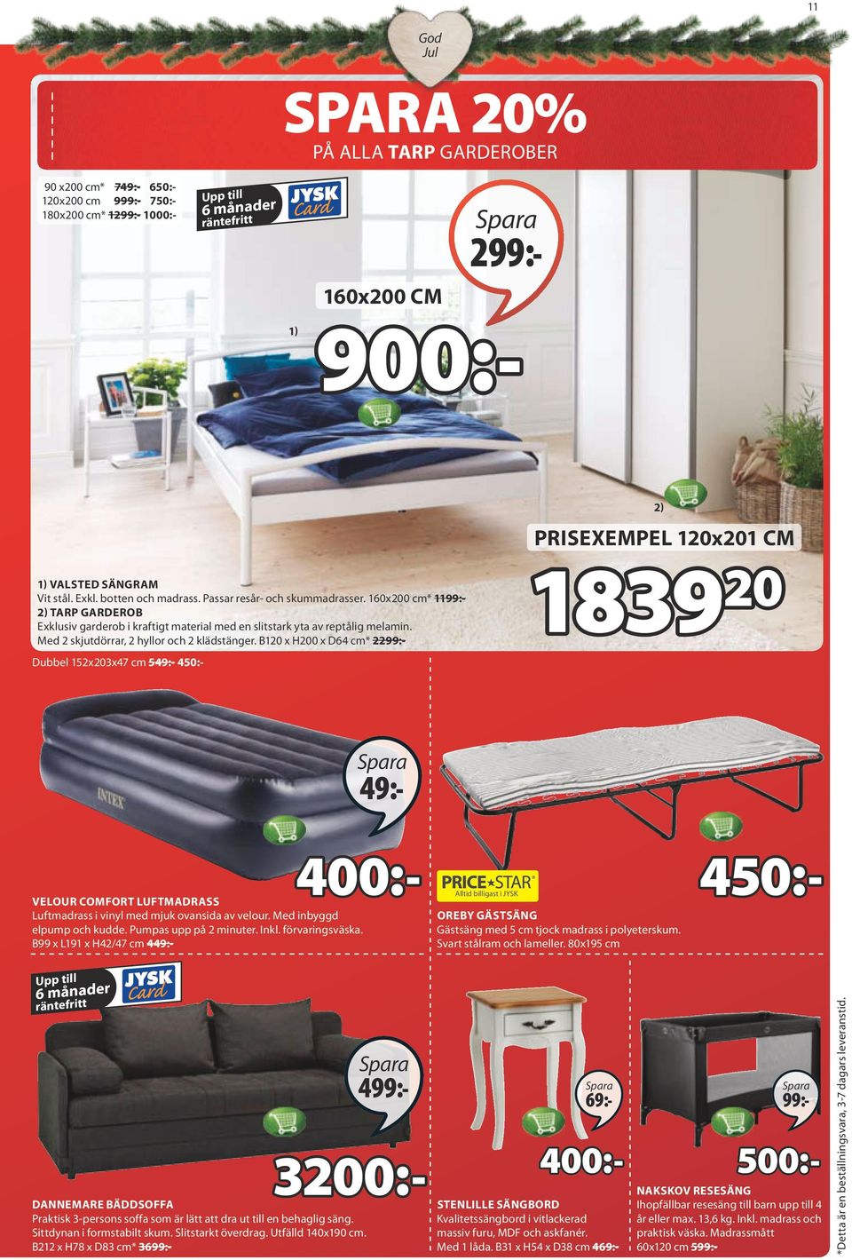 Passar resår- och skummadrasser. 160x200 cm* 1199:- 2) TARP GARDEROB Exklusiv garderob i kraftigt material med en slitstark yta av reptålig melamin. Med 2 skjutdörrar, 2 hyllor och 2 klädstänger.