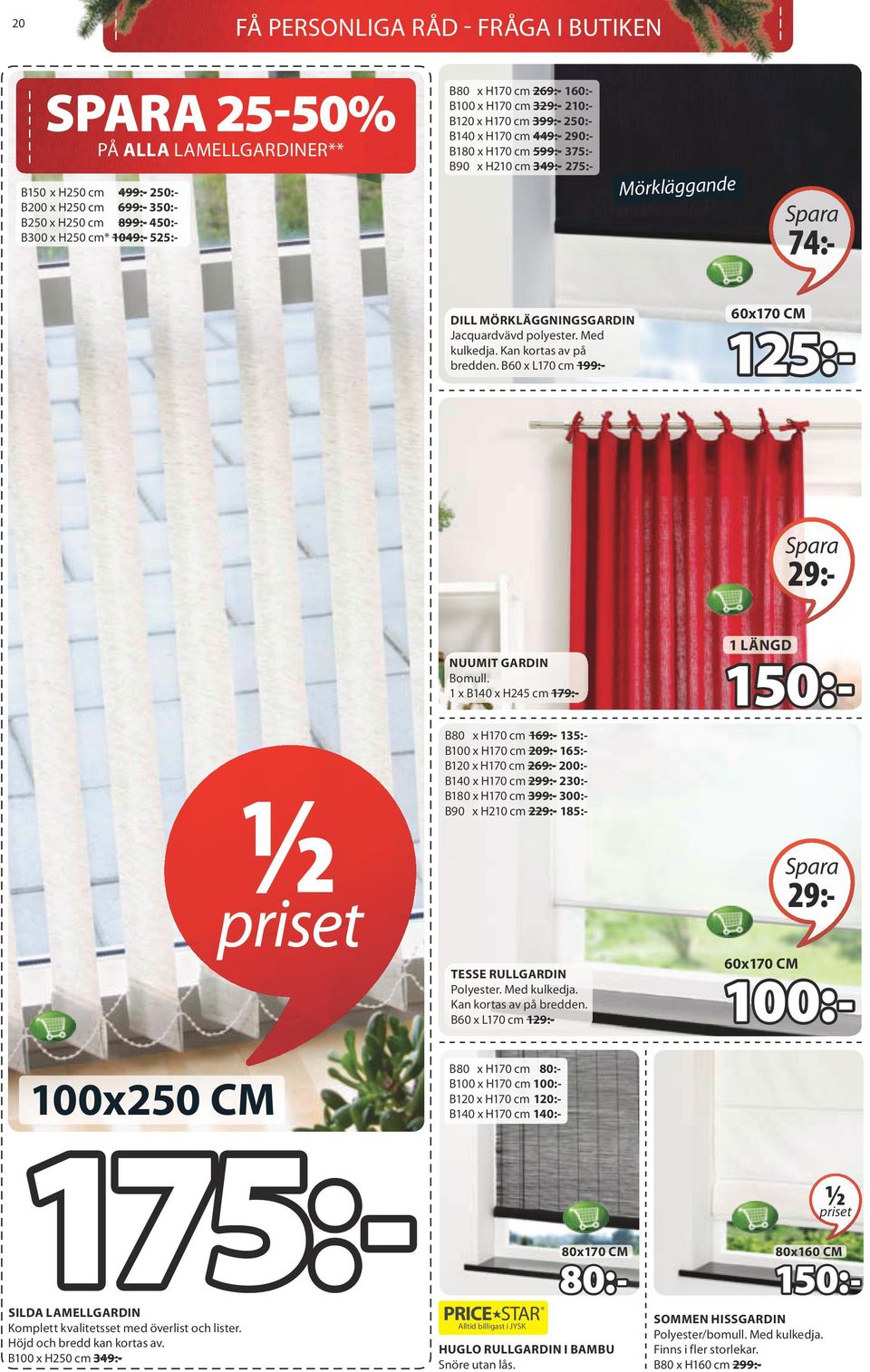 Jacquardvävd polyester. Med kulkedja. Kan kortas av på bredden. B60 x L170 cm 199:- 60x170 cm 125:- 5694000 29:- NUUMIT gardin Bomull.