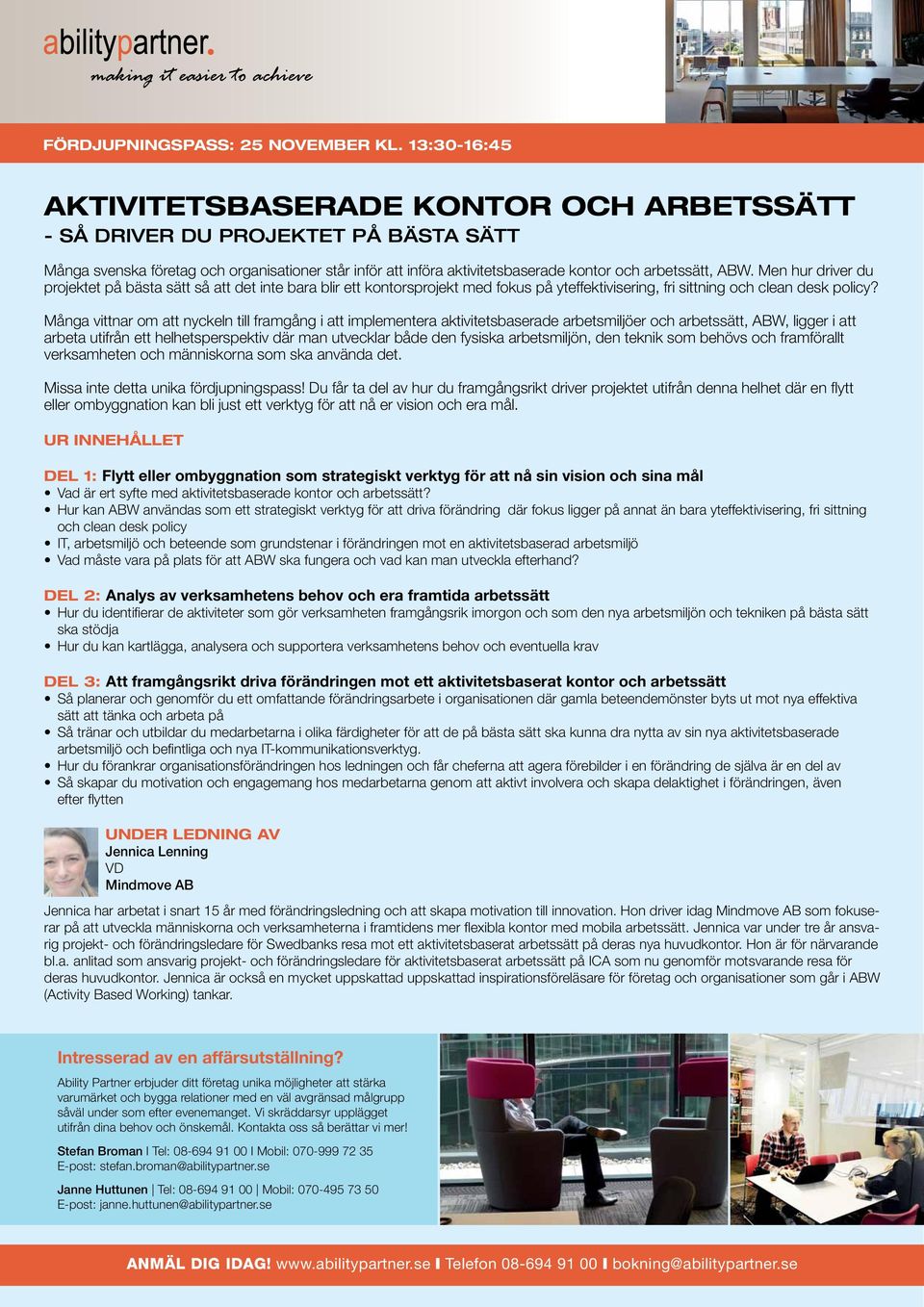 ABW. Men hur driver du projektet på bästa sätt så att det inte bara blir ett kontorsprojekt med fokus på yteffektivisering, fri sittning och clean desk policy?