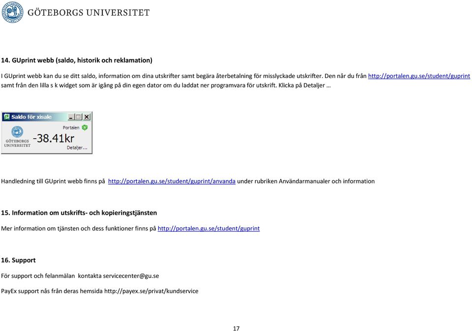 Klicka på Detaljer Handledning till GUprint webb finns på http://portalen.gu.se/student/guprint/anvanda under rubriken Användarmanualer och information 15.