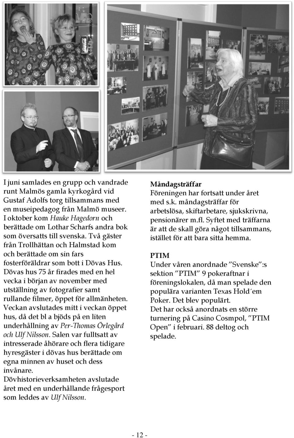 Två gäster från Trollhättan och Halmstad kom och berättade om sin fars fosterföräldrar som bott i Dövas Hus.