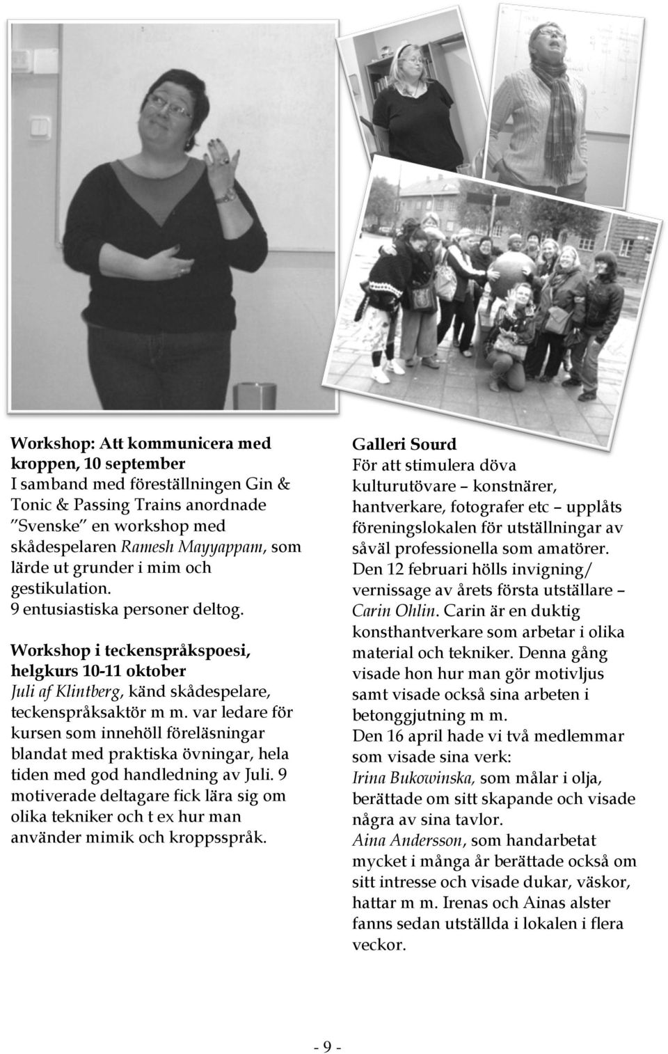 var ledare för kursen som innehöll föreläsningar blandat med praktiska övningar, hela tiden med god handledning av Juli.