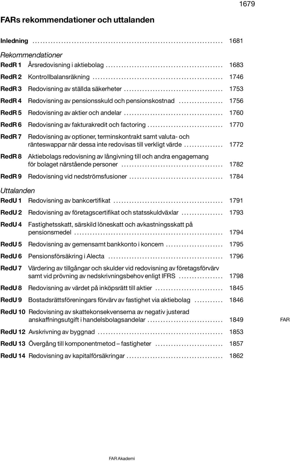 ................ 1756 RedR 5 Redovisning av aktier och andelar...................................... 1760 RedR 6 Redovisning av fakturakredit och factoring.