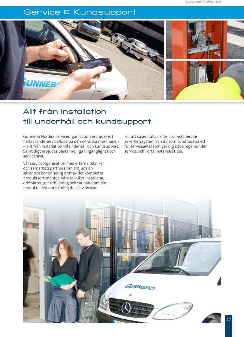 underhåll och kundsupport. Samtidigt erbjudes bästa möjliga tillgänglighet och servicenivå.