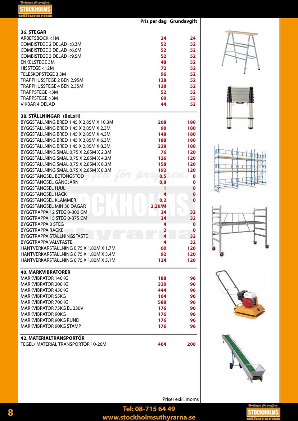 STÄLLNINGAR (BxLxH) BYGGSTÄLLNING BRED 1, X 2,M X 1,M BYGGSTÄLLNING BRED 1, X 2,M X 2,M BYGGSTÄLLNING BRED 1, X 2,M X,M BYGGSTÄLLNING BRED 1, X 2,M X,M BYGGSTÄLLNING BRED 1, X 2,M X,M BYGGSTÄLLNING