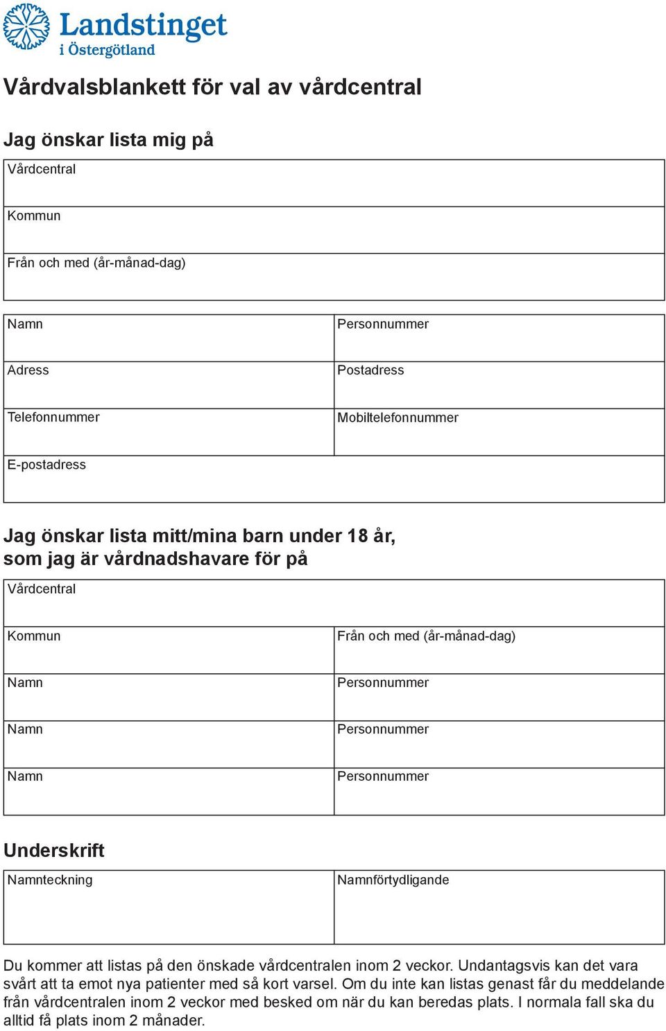 förtydligande Du kommer att listas på den önskade vårdcentralen inom 2 veckor. Undantagsvis kan det vara svårt att ta emot nya patienter med så kort varsel.