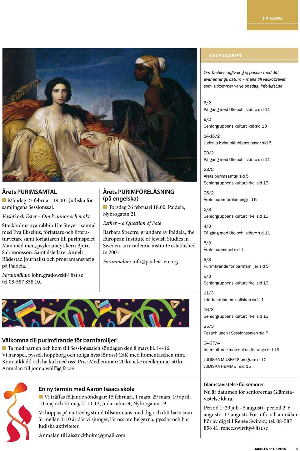 Vashti och Ester Om kvinnor och makt Stockholms nya rabbin Ute Steyer i samtal med Eva Ekselius, författare och litteraturvetare samt författaren till purimspelet Man med men, psykoanalytikern Björn