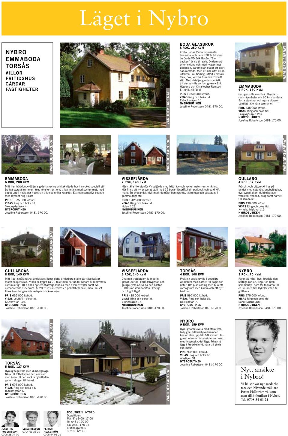 Med detaljer gjorda speciellt till denna villa av formgivarna Erik Höglund och Christopher Ramsey. Ett unikt tillfälle! PRIS 1 850 000 kr/bud. Ekbackevägen 10.