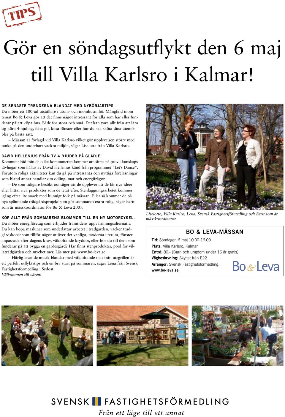 Det kan vara allt från att lära sig köra 4-hjuling, fläta pil, kitta fönster eller hur du ska sköta dina utemöbler på bästa sätt.