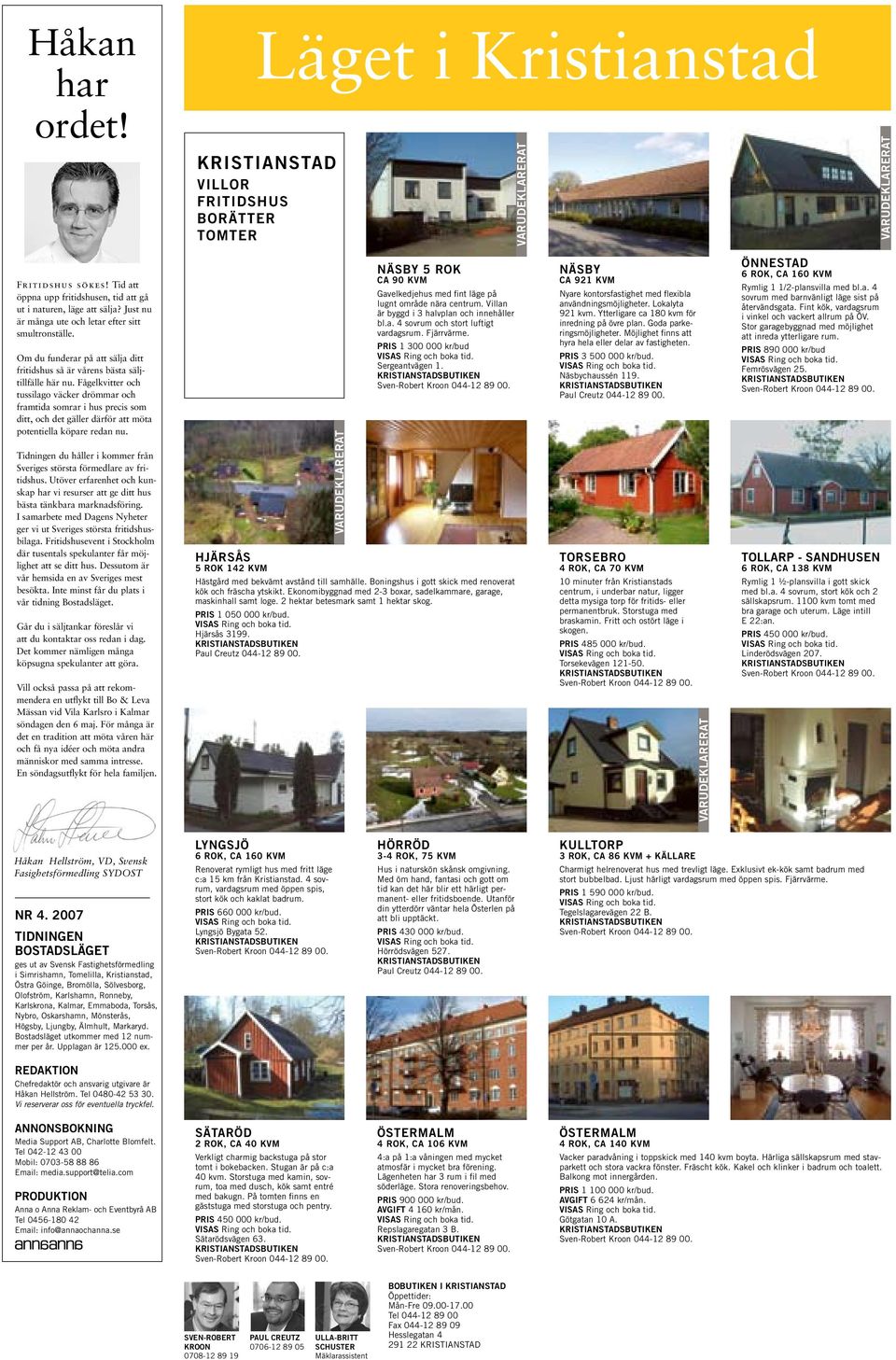 Fågelkvitter och tussilago väcker drömmar och framtida somrar i hus precis som ditt, och det gäller därför att möta potentiella köpare redan nu.