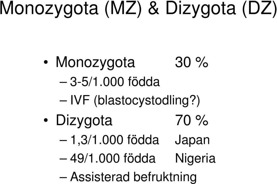 ) Dizygota 70 % 1,3/1.000 födda Japan 49/1.