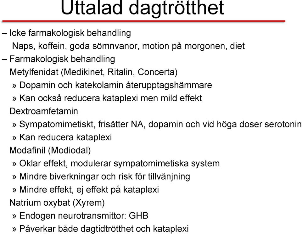 NA, dopamin och vid höga doser serotonin» Kan reducera kataplexi Modafinil (Modiodal)» Oklar effekt, modulerar sympatomimetiska system» Mindre biverkningar