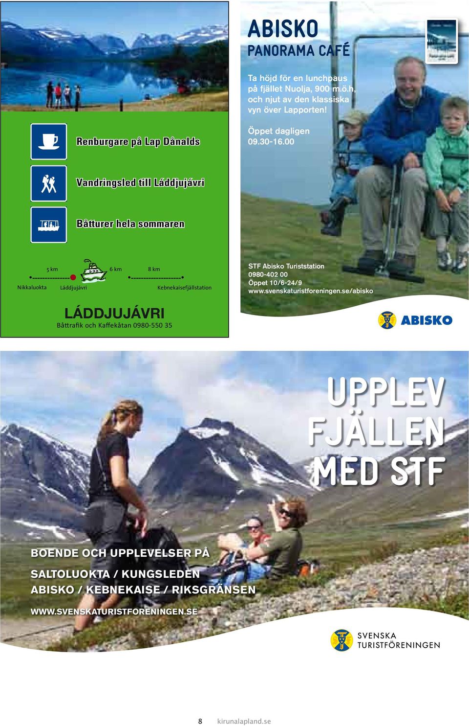 00 Vandringsled till Láddjujávri Båtturer hela sommaren 5 km 6 km 8 km --------------- -------------------- Nikkaluokta Láddjujávri Kebnekaisefjällstation