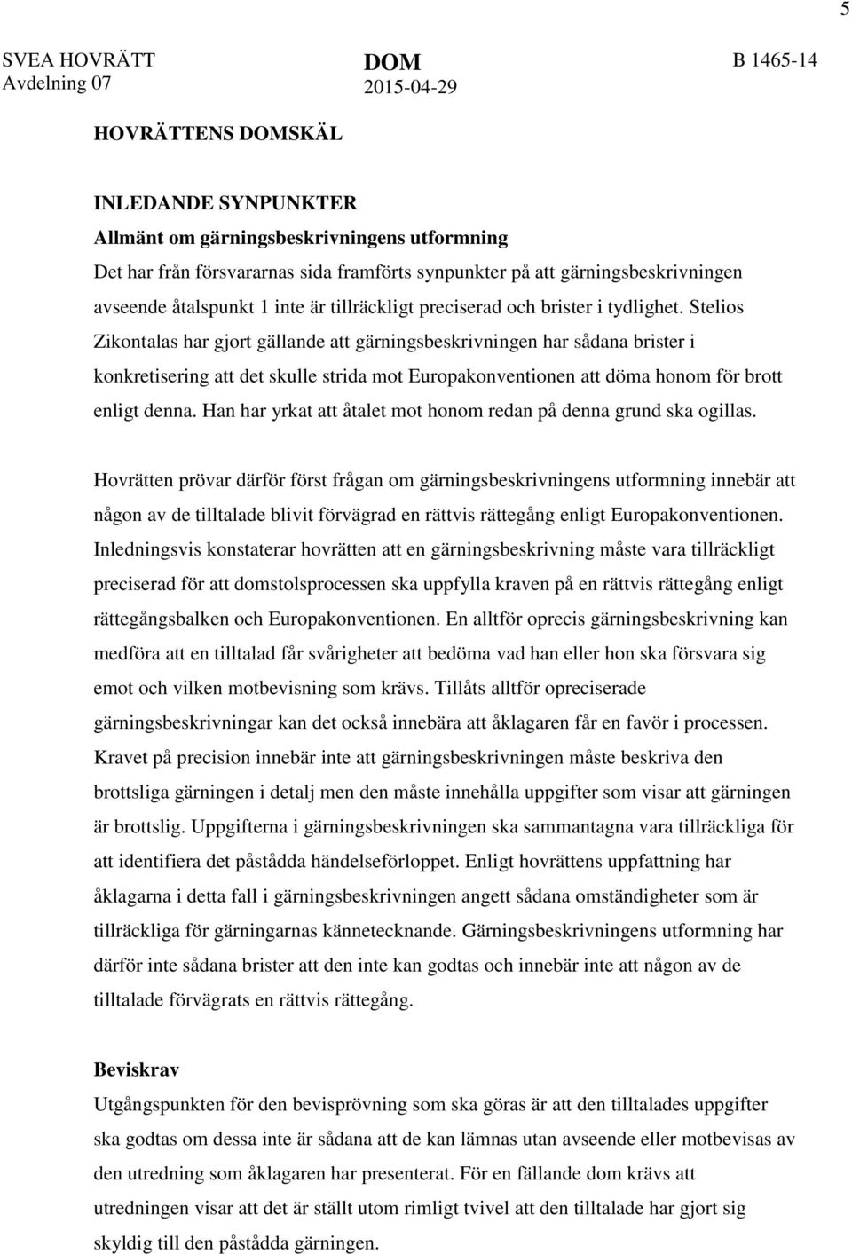 Stelios Zikontalas har gjort gällande att gärningsbeskrivningen har sådana brister i konkretisering att det skulle strida mot Europakonventionen att döma honom för brott enligt denna.