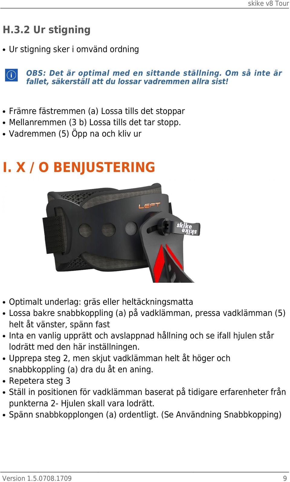 X / O BENJUSTERING Optimalt underlag: gräs eller heltäckningsmatta Lossa bakre snabbkoppling (a) på vadklämman, pressa vadklämman (5) helt åt vänster, spänn fast Inta en vanlig upprätt och avslappnad