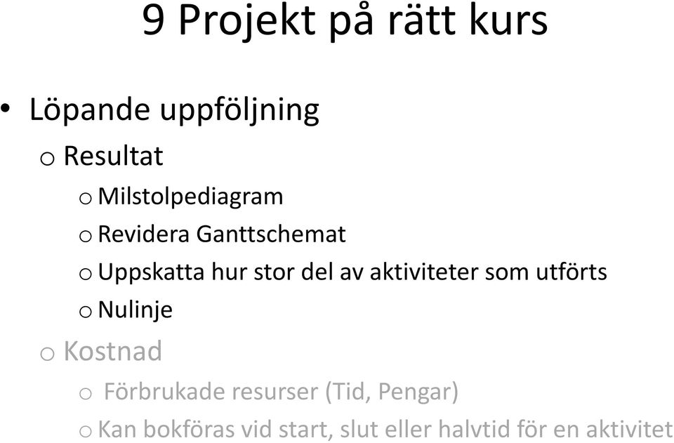 av aktiviteter som utförts o Nulinje o Kostnad o Förbrukade