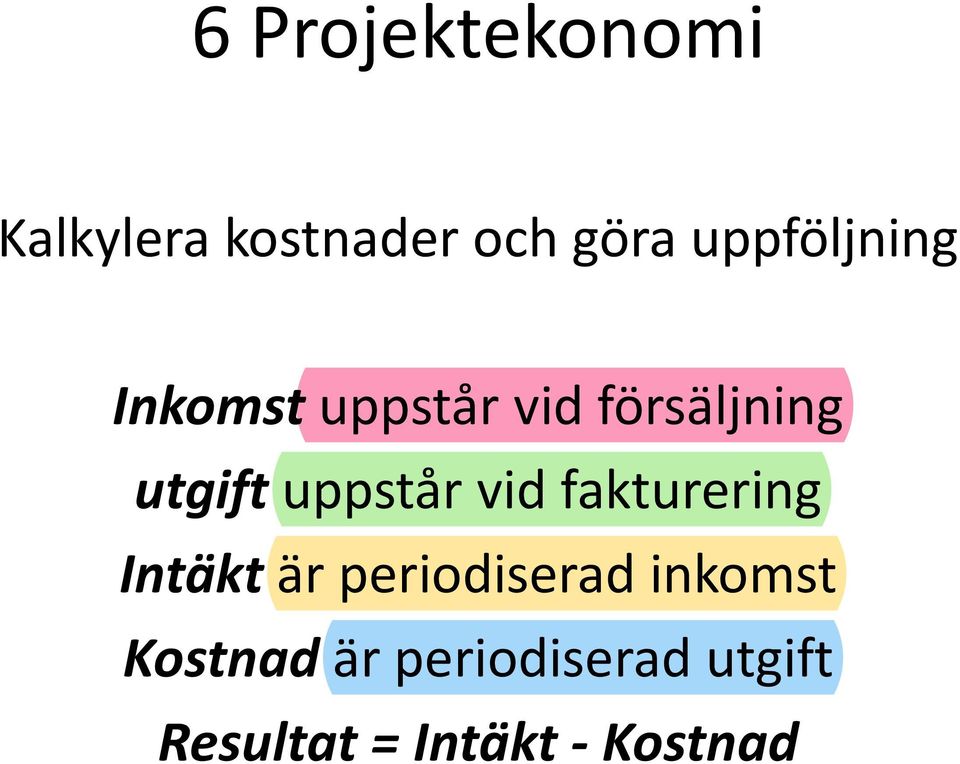 uppstår vid fakturering Intäkt är periodiserad