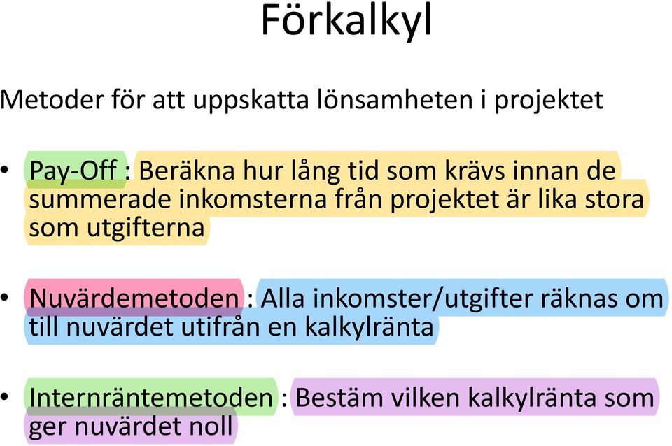 utgifterna Nuvärdemetoden : Alla inkomster/utgifter räknas om till nuvärdet