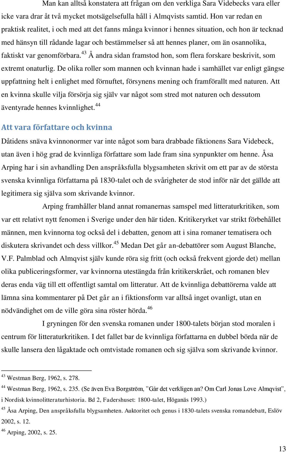 faktiskt var genomförbara. 43 Å andra sidan framstod hon, som flera forskare beskrivit, som extremt onaturlig.